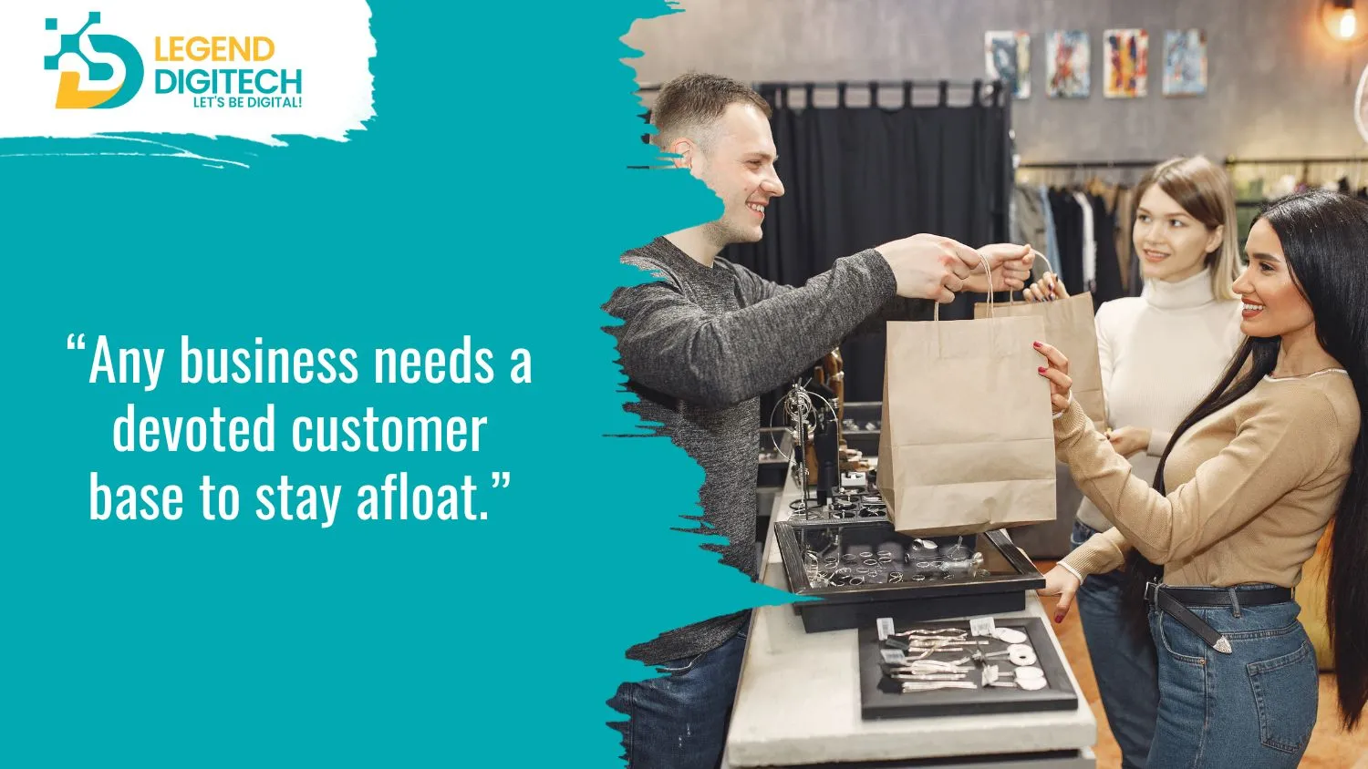 Any business needs a devoted customer base to stay afloat.